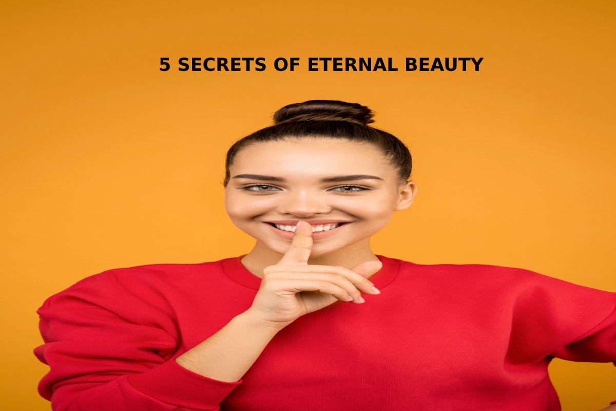 5 SECRETS OF ETERNAL BEAUTY