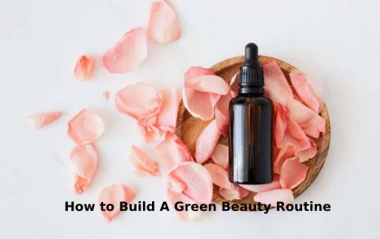 How to Build A Green Beauty Routine