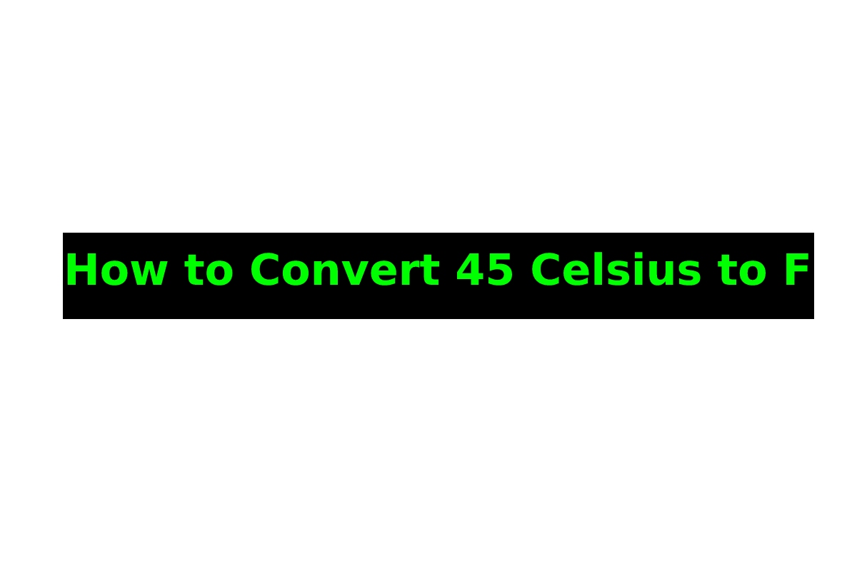 how-to-convert-45-celsius-to-f